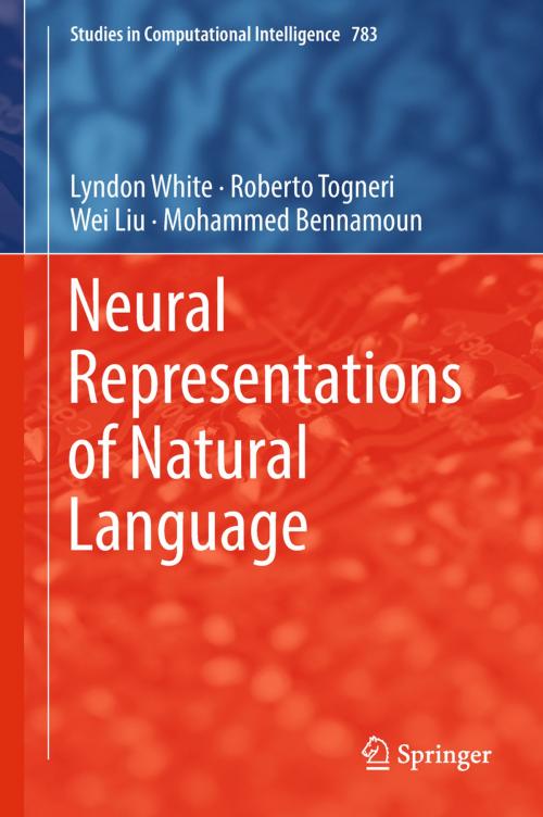 Cover of the book Neural Representations of Natural Language by Lyndon White, Roberto Togneri, Wei Liu, Mohammed Bennamoun, Springer Singapore