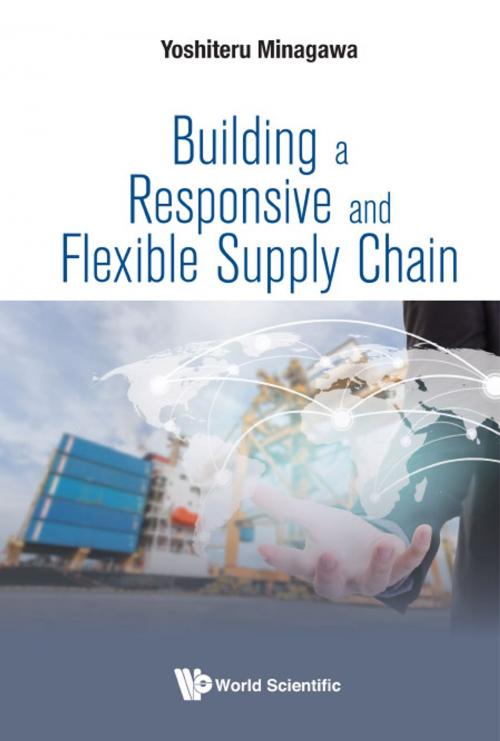 Cover of the book Building a Responsive and Flexible Supply Chain by Yoshiteru Minagawa, World Scientific Publishing Company