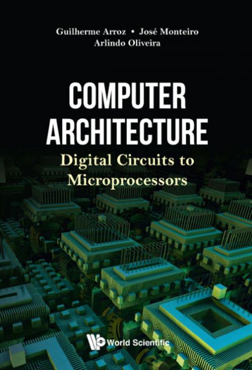 Cover of the book Computer Architecture by Guilherme Arroz, José Monteiro, Arlindo Oliveira, World Scientific Publishing Company