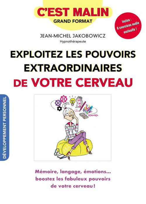 Cover of the book Exploitez les pouvoirs extraordinaires de votre cerveau, c'est malin by Jean-Michel Jakobowicz, Éditions Leduc.s