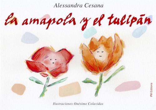 Cover of the book La Amapola y el Tulipán by Alessandra Cesana, Onésimo Colavidas, FV Éditions