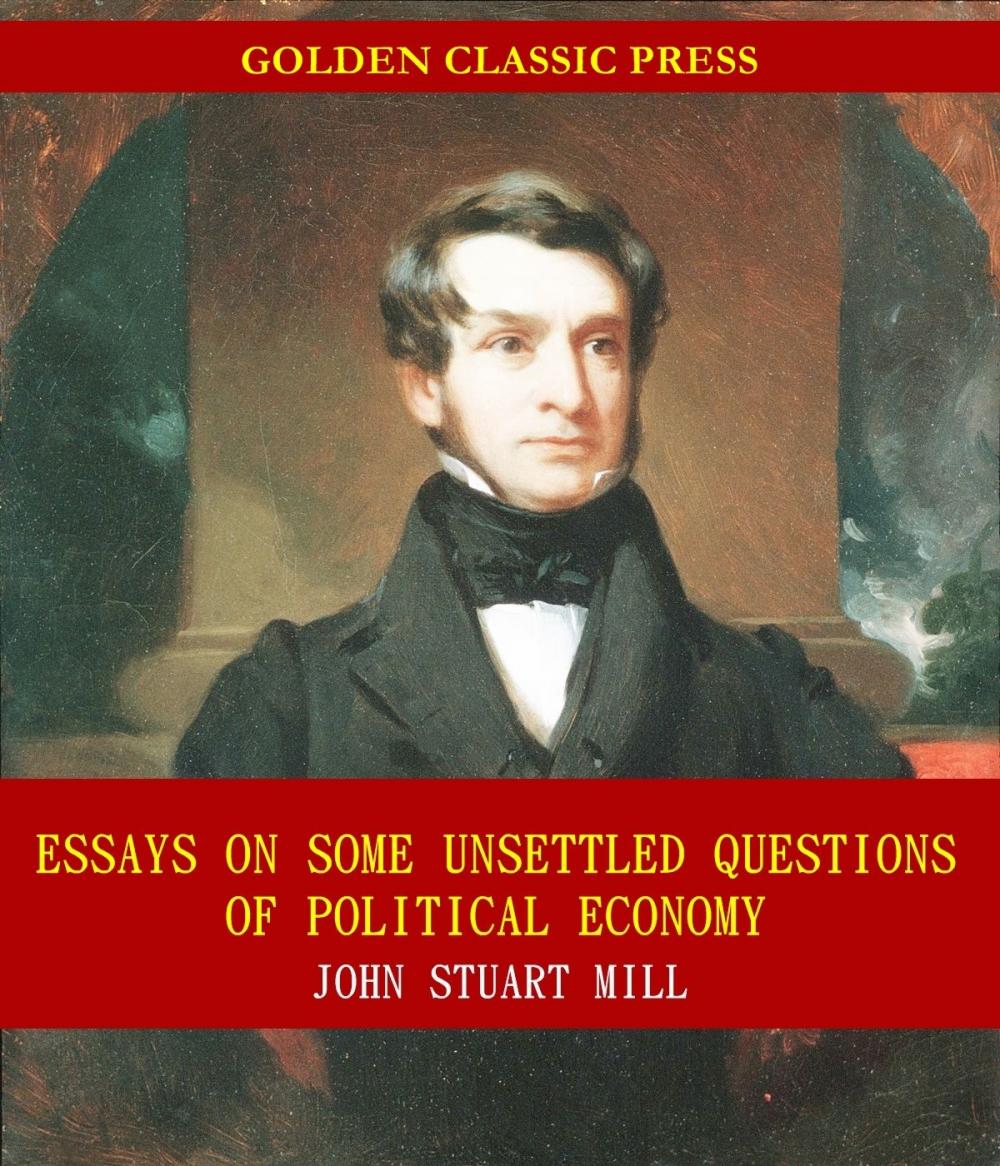 Big bigCover of Essays on some unsettled Questions of Political Economy