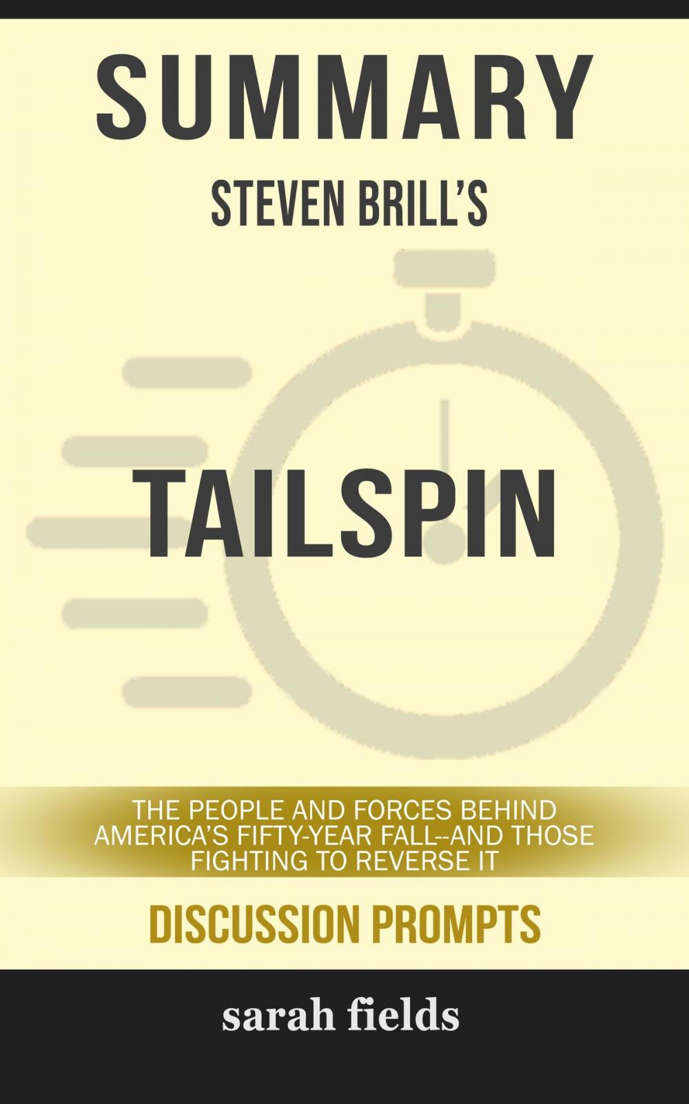 Big bigCover of Summary of Tailspin: The People and Forces Behind America's Fifty-Year Fall--and Those Fighting to Reverse It by Steven Brill (Discussion Prompts)