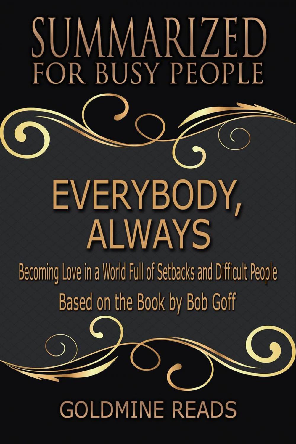 Big bigCover of Everybody, Always - Summarized for Busy People: Becoming Love in a World Full of Setbacks and Difficult People: Based on the Book by Bob Goff