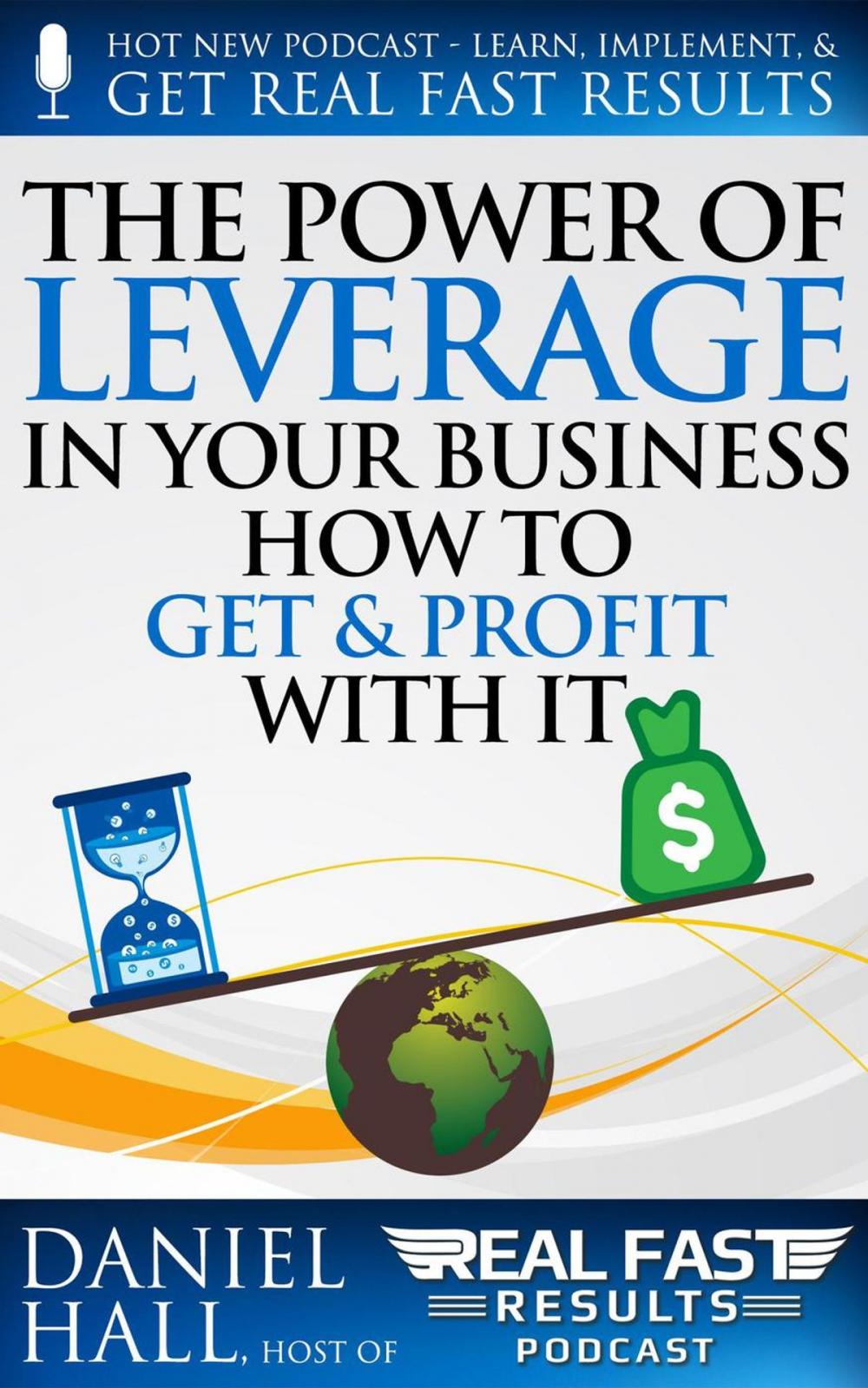 Big bigCover of The Power of Leverage in Your Business – How to Get & Profit with It