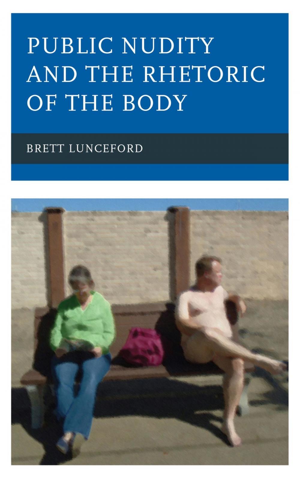 Big bigCover of Public Nudity and the Rhetoric of the Body