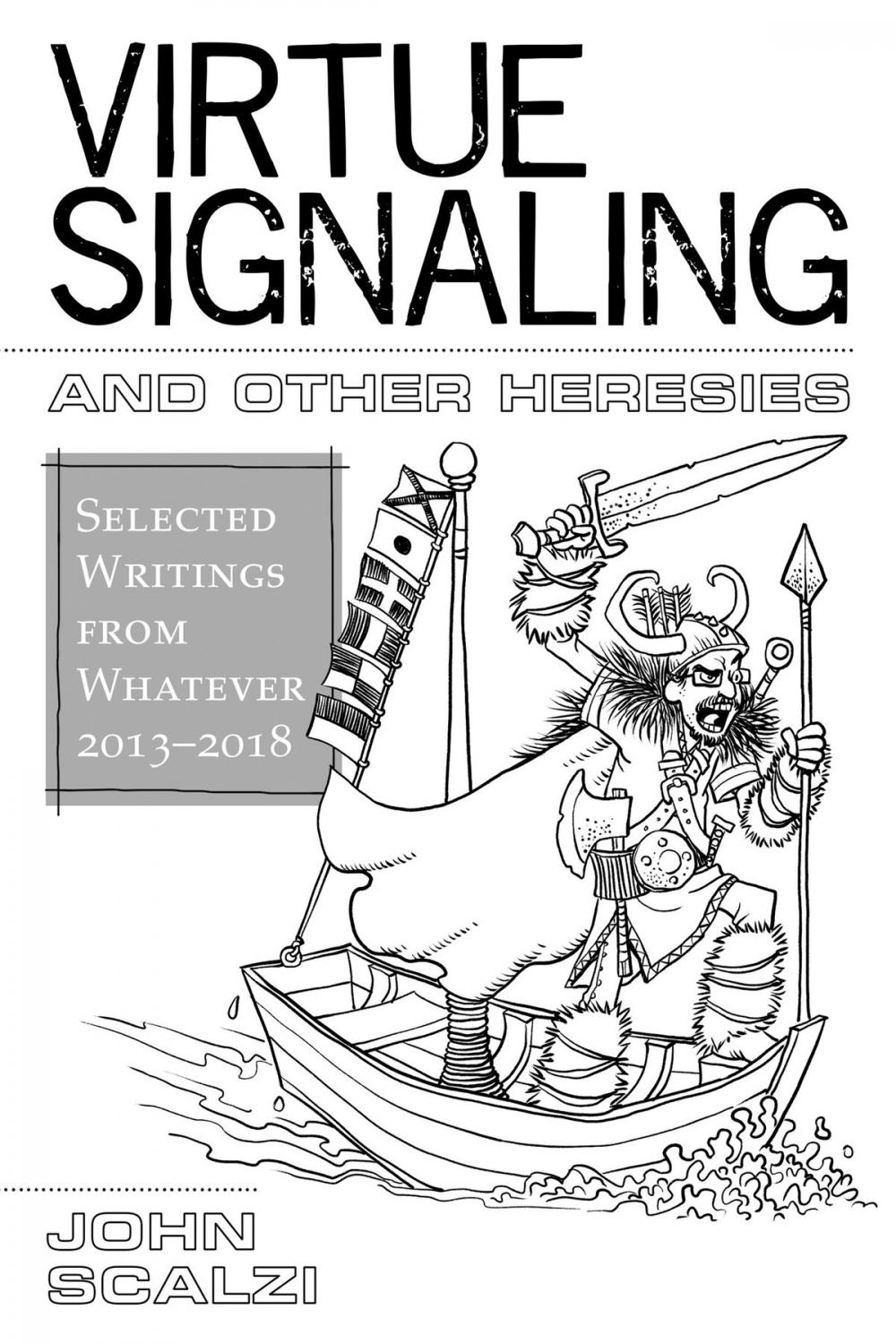 Big bigCover of Virtue Signaling and Other Heresies: Selected Writings from Whatever, 2013-2018
