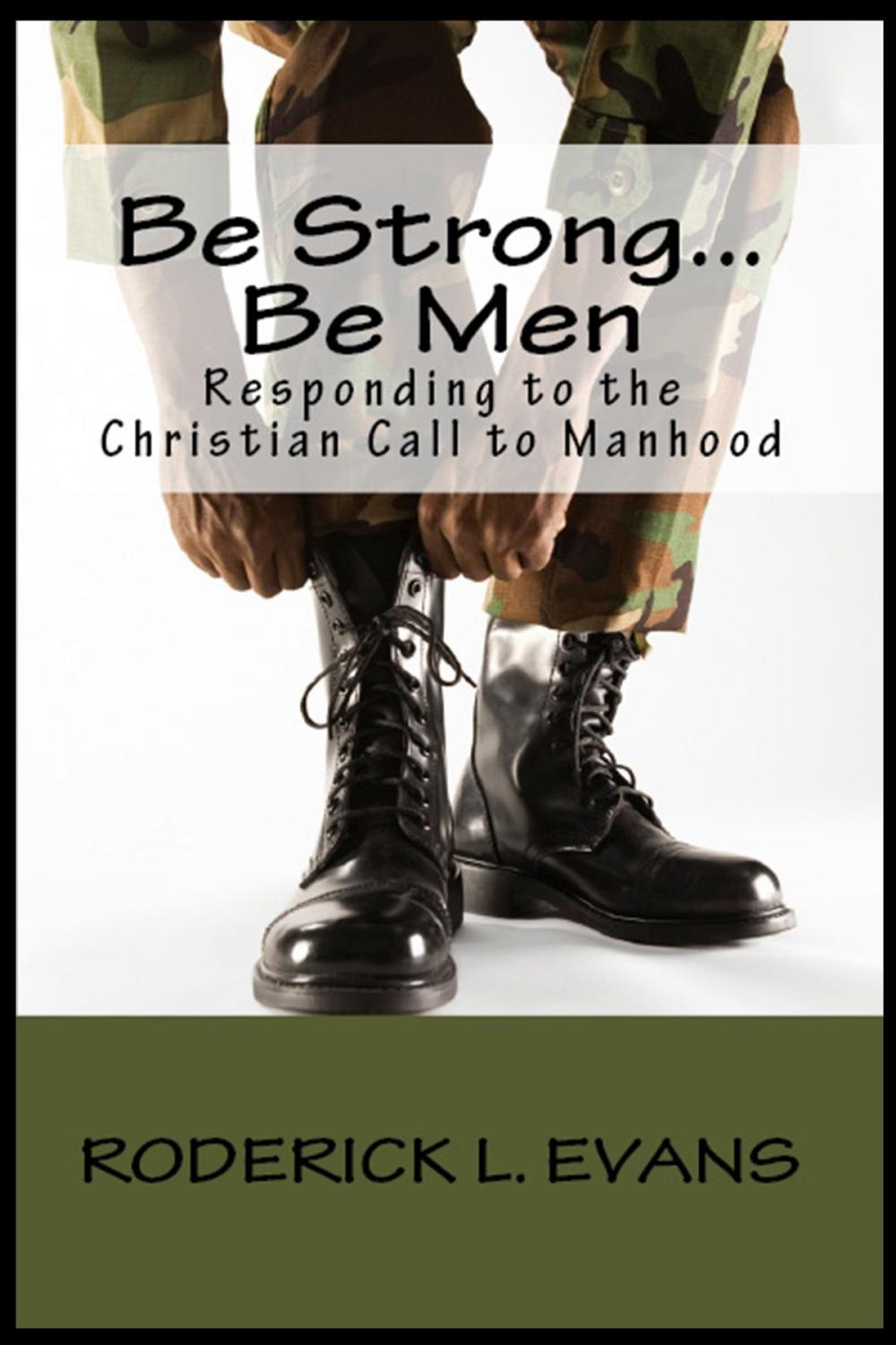 Big bigCover of Be Strong... Be Men: Responding to the Christian Call to Manhood