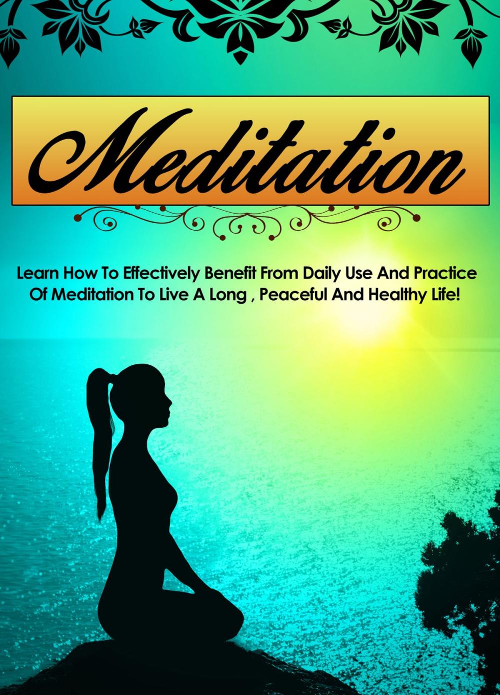 Big bigCover of Meditation Learn How To Effectively Benefit From Daily Use And Practice Of Meditation To Live A Long, Peaceful, And Healthy Life