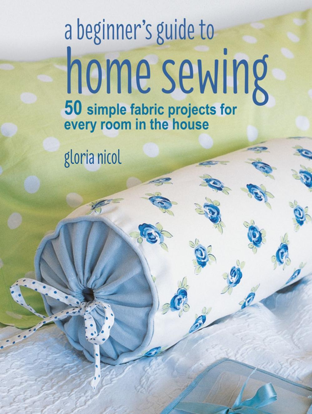 Big bigCover of A Beginner's Guide to Home Sewing