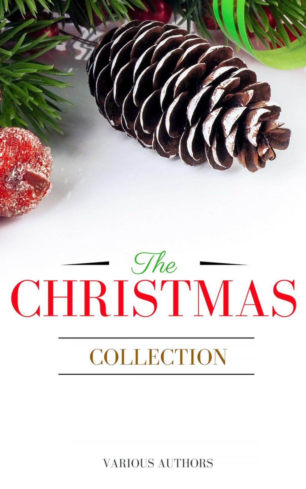 Big bigCover of The Christmas Collection: All Of Your Favourite Classic Christmas Stories, Novels, Poems, Carols in One Ebook