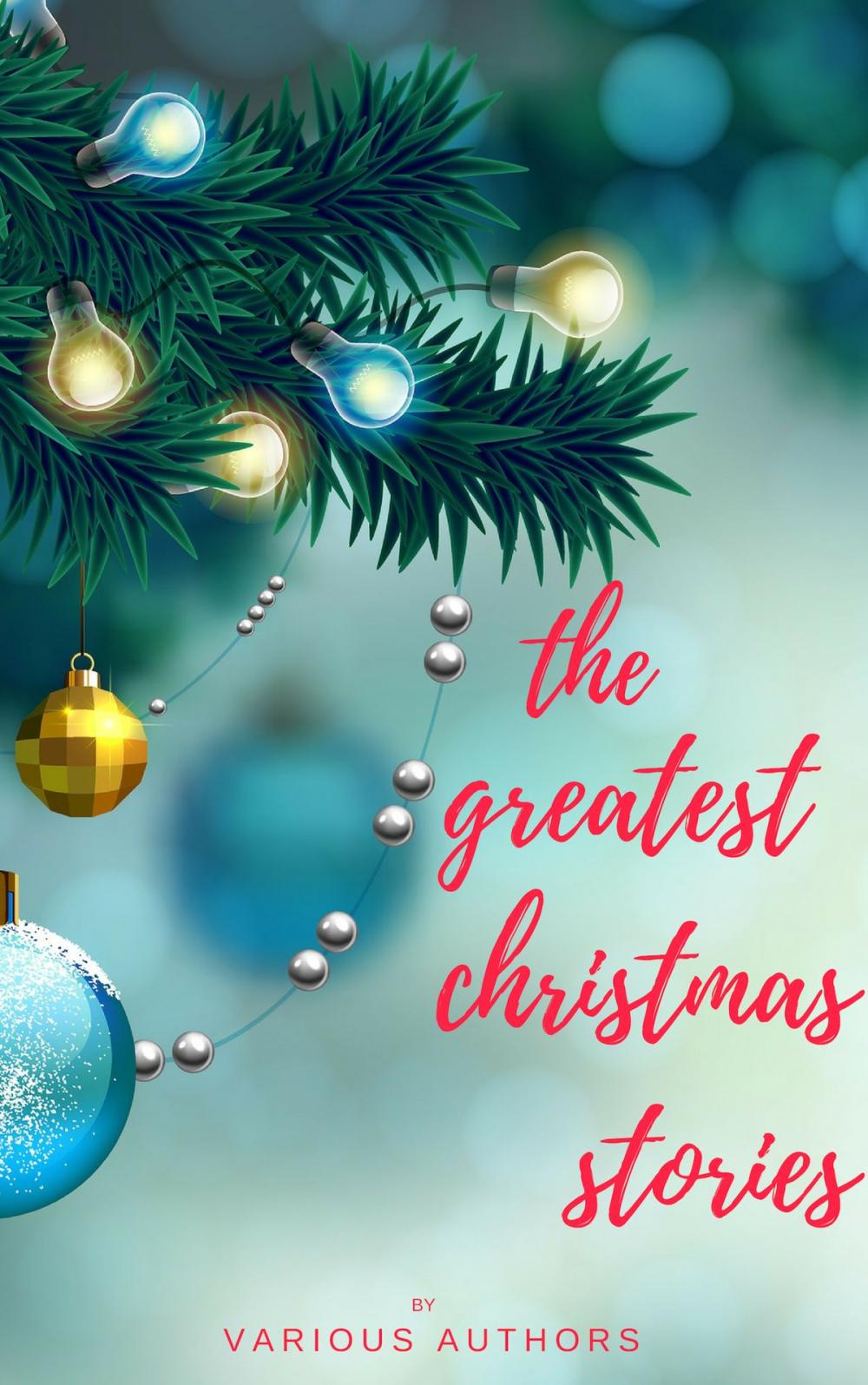 Big bigCover of The Greatest Christmas Stories: 120+ Authors, 250+ Magical Christmas Stories