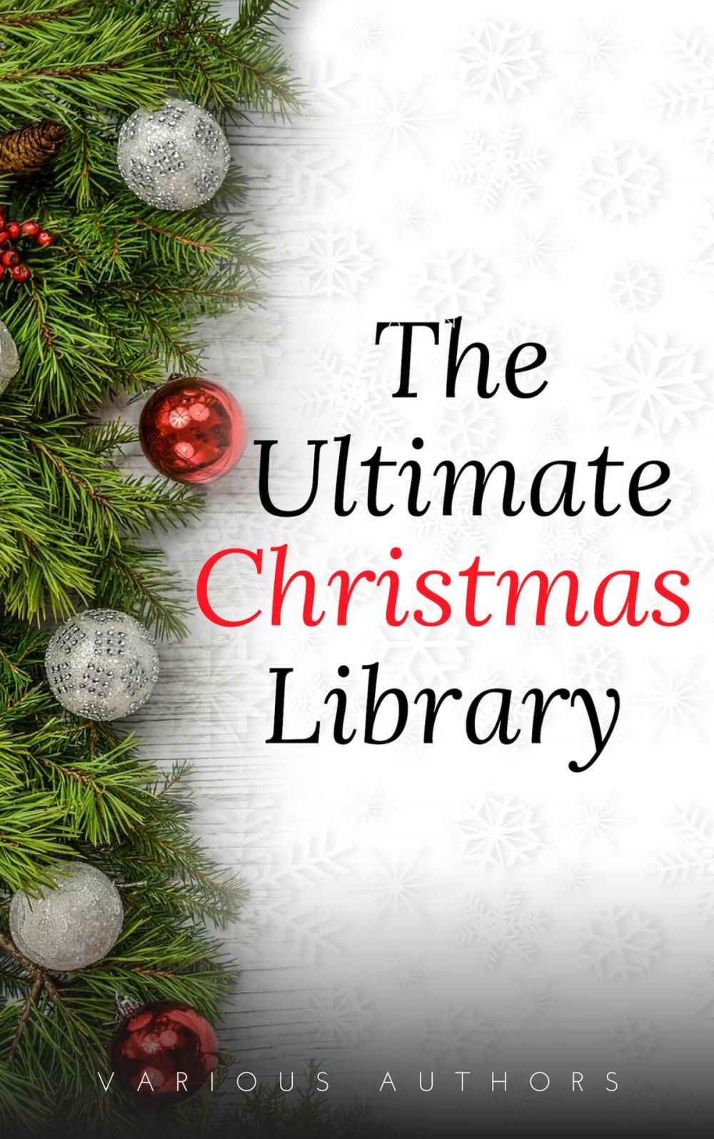 Big bigCover of The Ultimate Christmas Library: 100+ Authors, 200 Novels, Novellas, Stories, Poems and Carols