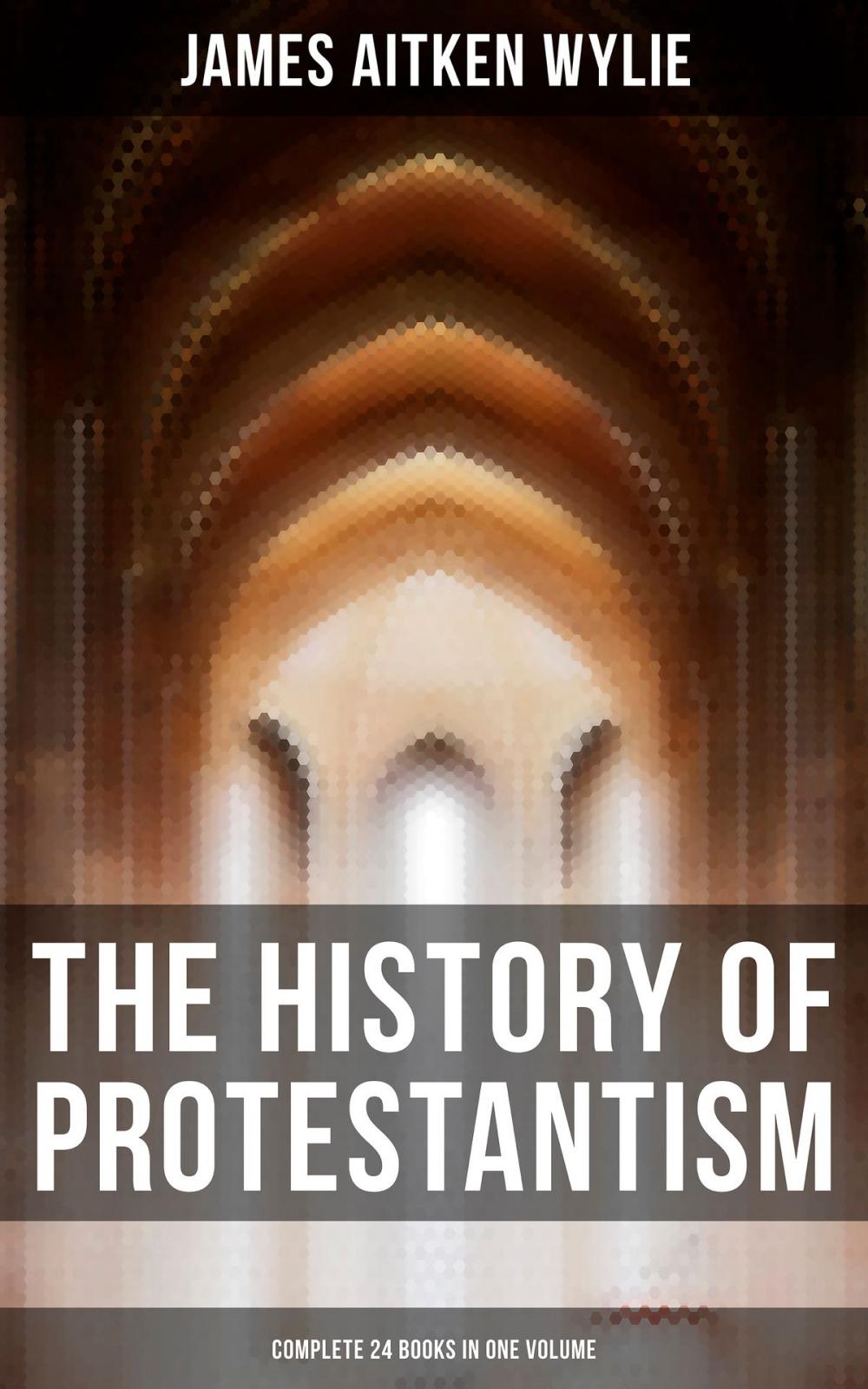 Big bigCover of The History of Protestantism (Complete 24 Books in One Volume)