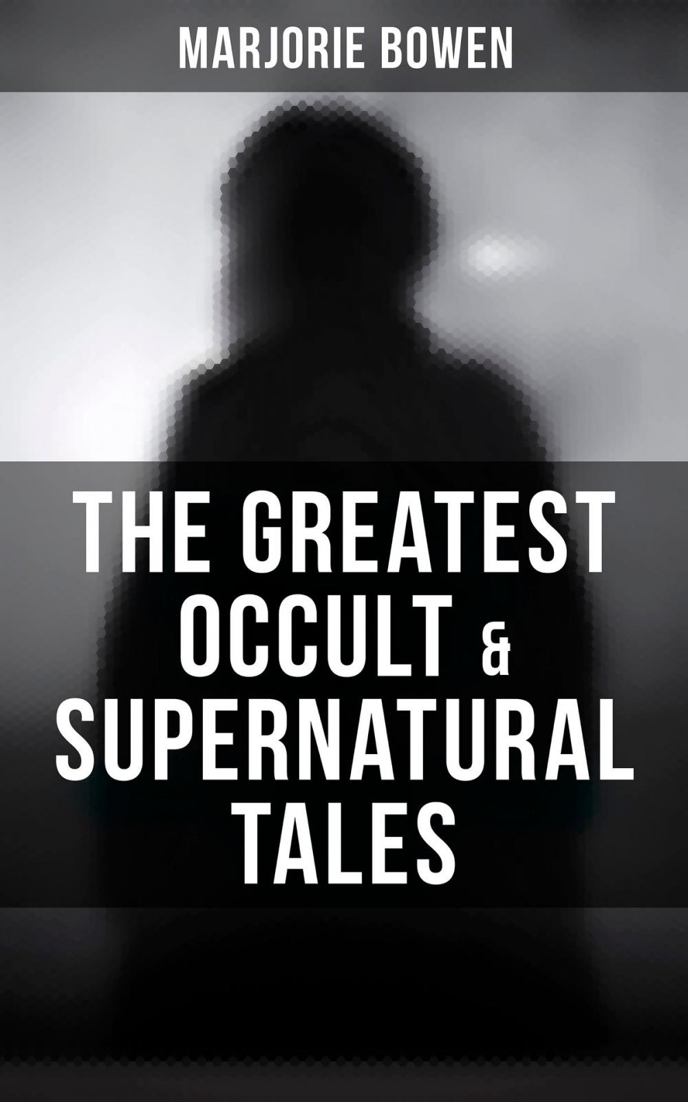 Big bigCover of The Greatest Occult & Supernatural Tales of Marjorie Bowen