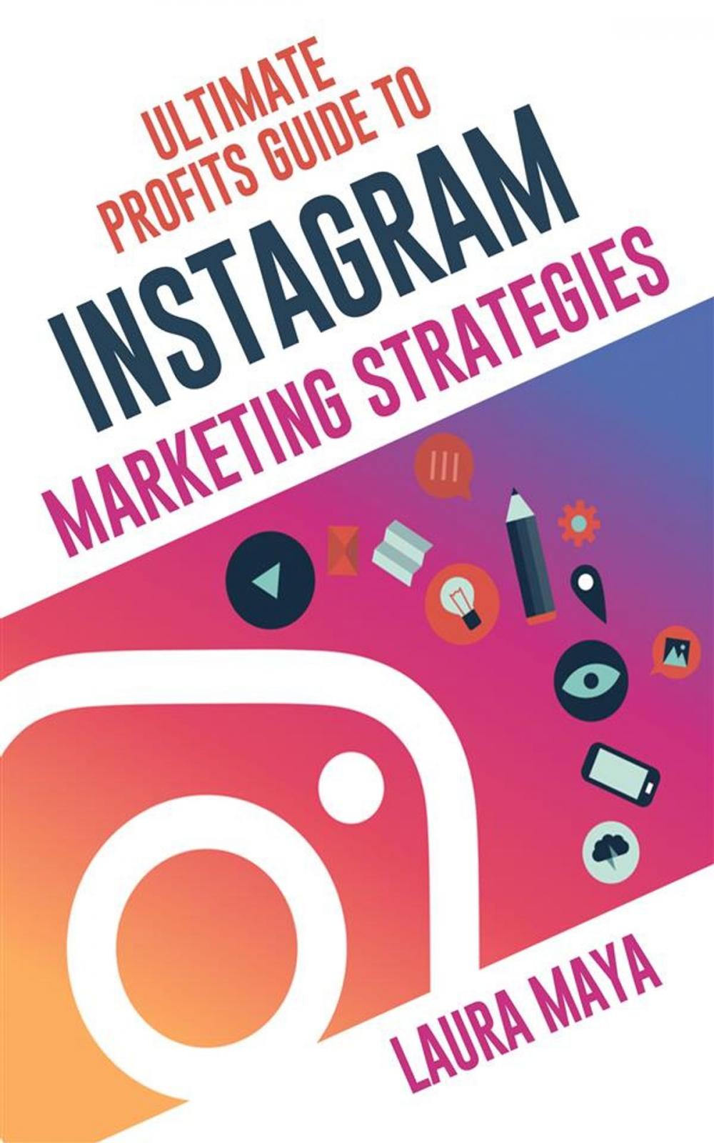 Big bigCover of Ultimate Profits Guide To Instgram Marketing Strategies
