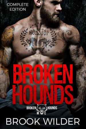 Cover of the book Broken Hounds MC - Complete Edition by Brook Wilder