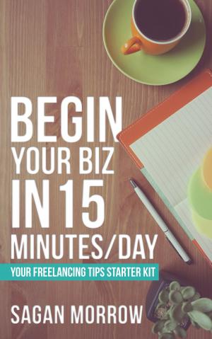 Cover of the book Begin Your Biz in 15 Minutes/Day by Sonia Thompson