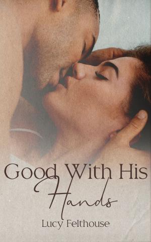 Cover of the book Good With His Hands by Lucy Felthouse