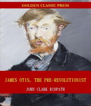 Book cover of James Otis, the Pre-Revolutionist