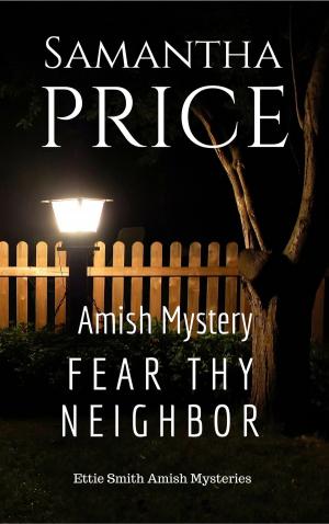Cover of the book Fear Thy Neighbor: Amish Mystery by Samantha Price