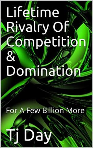 Cover of the book Lifetime Rivalry Of Competition & Domination by Tj Day