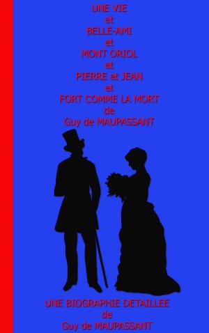 Cover of the book Une vie et Bel-Ami et Mont-Oriol et Pierre et Jean et Fort comme la mort by Kate Whitsby