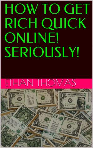 Cover of the book HOW TO GET RICH QUICK ONLINE! SERIOUSLY! by Joe Procopio