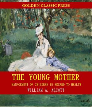 Cover of the book The Young Mother: Management of Children in Regard to Health by Walter Scott