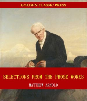 Book cover of Selections from the Prose Works of Matthew Arnold