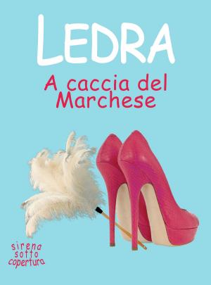 Cover of the book A caccia del Marchese by Lily Webb