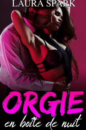 Cover of the book Orgie en boîte de nuit by Laura Spark