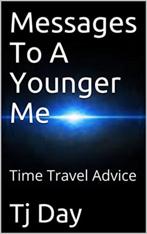 Cover of the book Messages To A Younger Me by Tj Day