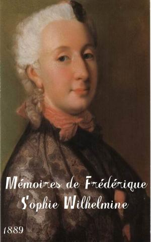 Cover of the book Mémoires de Frédérique Sophie Wilhelmine by Phil Philips