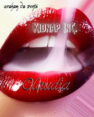 Cover of the book Kidnap Inc. - Claudia: Nur für Leser 18+ geeignet by Guy Lord