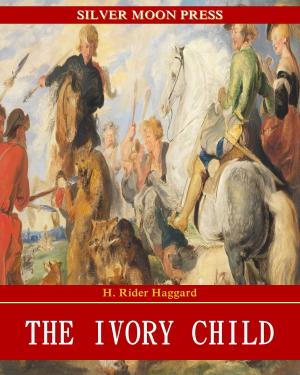 Cover of The Ivory Child by H. Rider Haggard, SILVER MOON PRESS