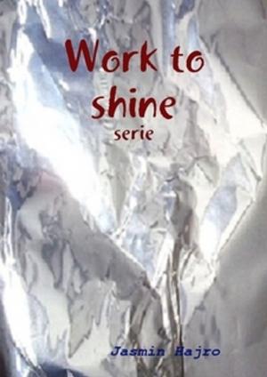 Cover of the book Work to shine by Jasmin Hajro