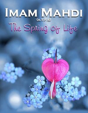Book cover of Imam Mahdi (Atfs) The Spring Of Life