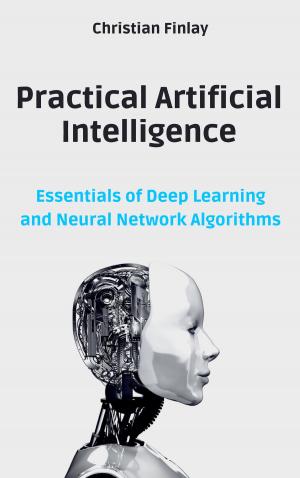 Cover of Practical Artificial Intelligence: Essentials of Deep Learning and Neural Network Algorithms