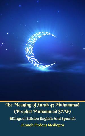 Book cover of The Meaning of Surah 47 Muhammad (Prophet Muhammad SAW) From Holy Quran Bilingual Edition English And Spanish