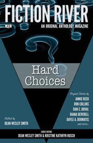 Cover of Fiction River: Hard Choices by Fiction River,                 Dean Wesley Smith,                 Annie Reed,                 Tonya D. Price,                 Dan C. Duval,                 Ron Collins,                 Michael Kowal,                 Laura Ware,                 Diana Deverell,                 Dale Hartley Emery,                 David Stier,                 Chuck Heintzelman,                 Leslie Clare Walker,                 Jamie Ferguson,                 Valerie Brook,                 Dayle A. Dermatis,                 Kendall Heintzelman,                 M.L. Buchman,                 Leigh Saunders, WMG Publishing Incorporated