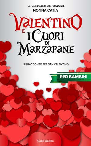 Cover of the book Valentino e i Cuori di Marzapane by G. A. Guillaume