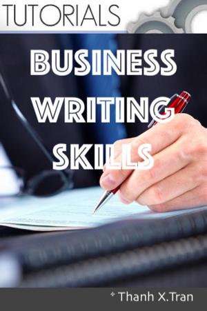 Cover of the book Business Writing Skills by Thanh X.Tran