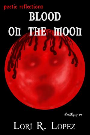 Cover of the book Blood On The Moon by Blaze McRob, Lori R. Lopez