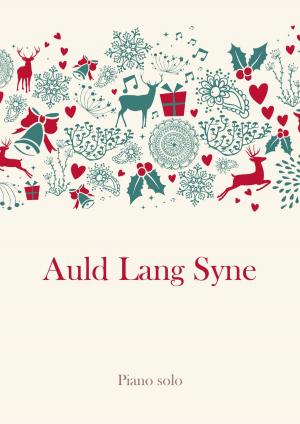 Cover of the book Auld Lang Syne by Martin Malto, John Mason Neale, Thomas Helmore