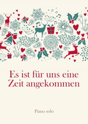 Cover of the book Es ist für uns eine Zeit angekommen by traditional, Martin Malto