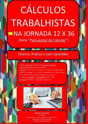 Book cover of CÁlculos Trabalhistas Na Jornada 12 X 36. Conheça Meu Site: Www.Procalctrabalhista.Com.Br E Adquira Um Dos Meus Cursos Online