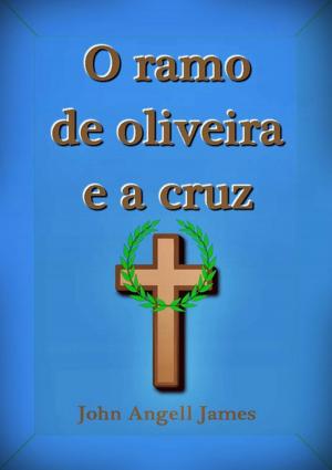 Cover of the book O Ramo De Oliveira E A Cruz by Organizador: ZÉlio Cabral