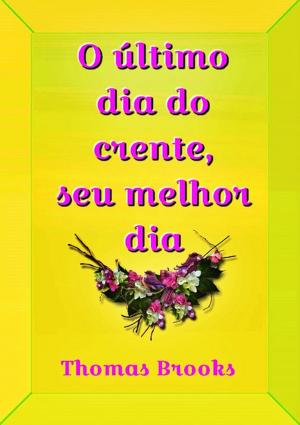 Cover of the book O Último Dia Do Crente, Seu Melhor Dia by Wilmar Resplande Bispo