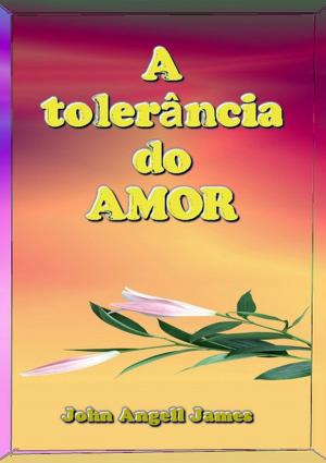 Cover of the book A Tolerância Do Amor by Wellington Da Silva De Paula